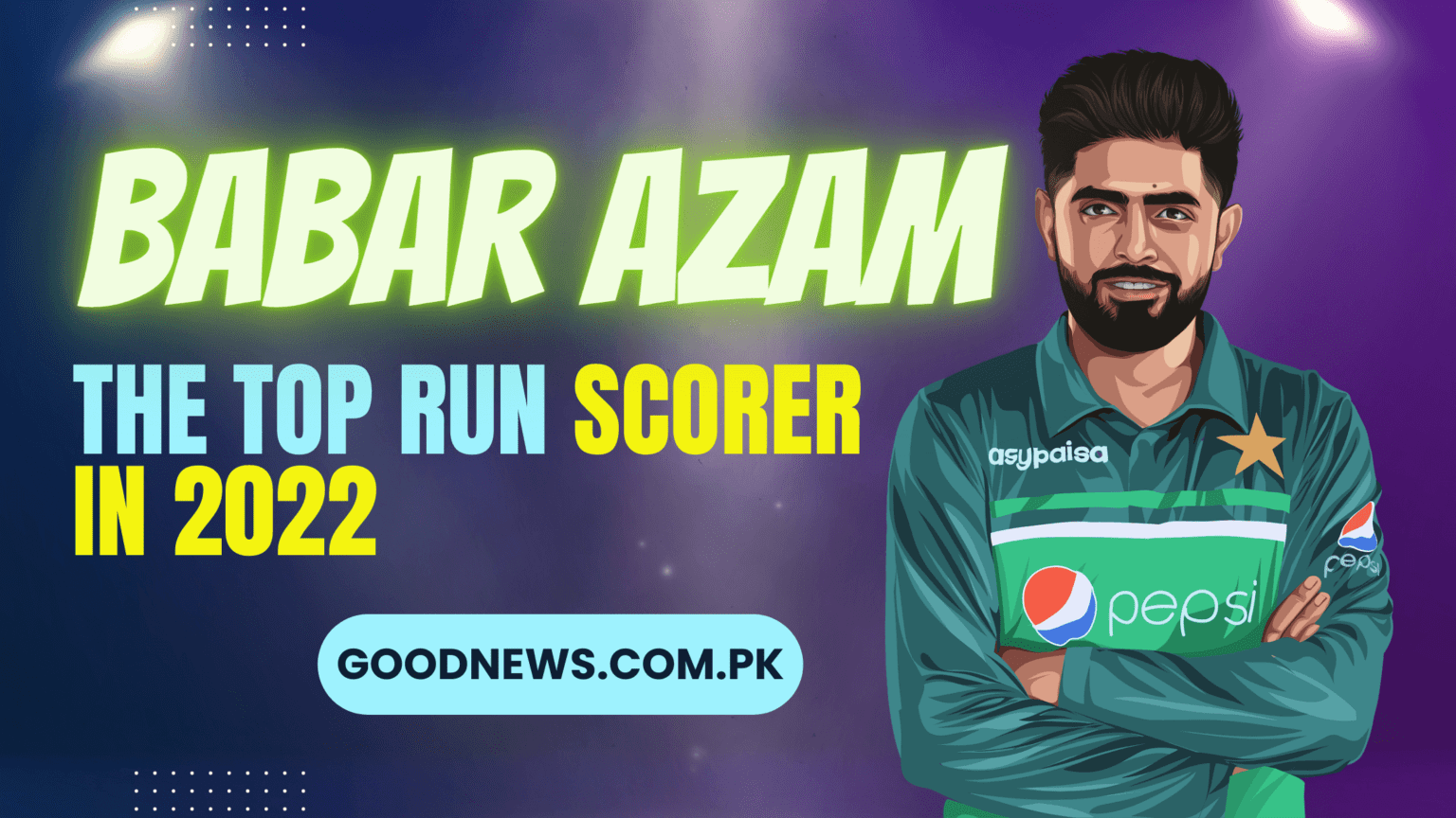 Babar Azam The Top Run Scorer In 2022 Good News Pakistan